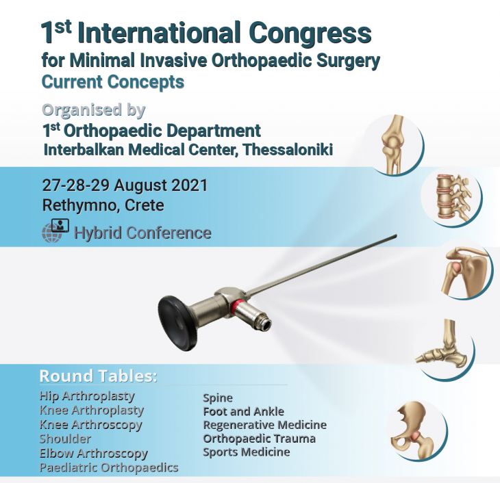 "1st International Congress for Minimal Invasive Orthopaedic Surgery. Current Concepts" , 27-28-29 August 2021, Rethymno, Crete