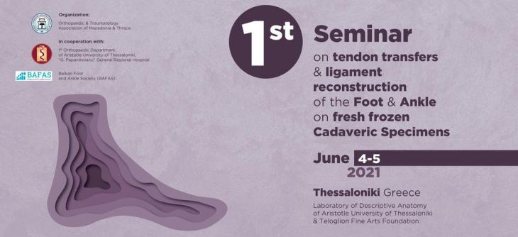 SCIENTIFIC PROGRAM -1st Seminar on tendon transfers and ligament reconstruction of the Foot and Ankle on fresh frozen Cadaveric Specimens, June 4th- 5th 2021, Thessaloniki - Greece
